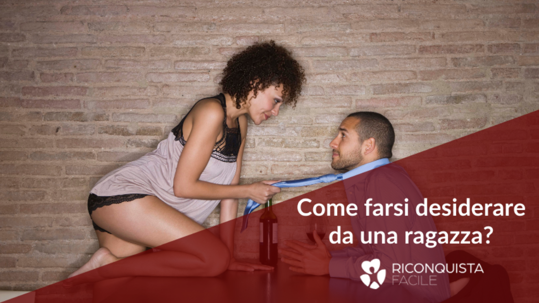 come farsi desiderare da una ragazza